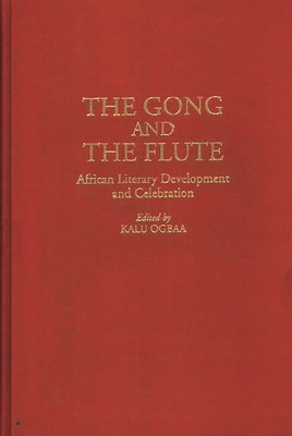 The Gong and the Flute: African Literary Development and Celebration (Contributions in Afro-American and African Studies: Contempo)