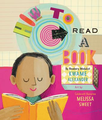 How to Read a Book By Kwame Alexander, Melissa Sweet (Illustrator) Cover Image