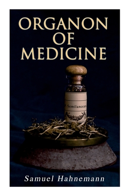 Organon of Medicine: The Cornerstone of Homeopathy Cover Image