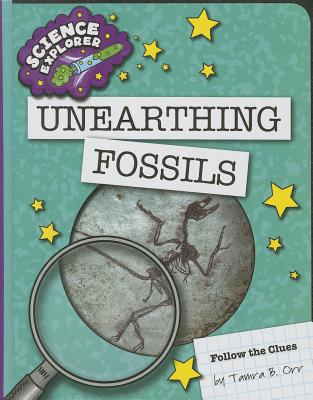 Unearthing Fossils (Explorer Library: Science Explorer) By Tamra B. Orr Cover Image