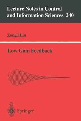 Low Gain Feedback (Lecture Notes in Control and Information Sciences #240)