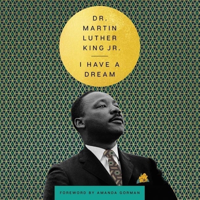 I Have a Dream (King Legacy #9) By Martin Luther King, Martin Luther King (Read by), Amanda Gorman (Read by) Cover Image