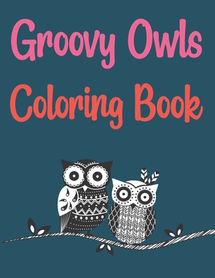 Groovy Owls Coloring Book: Owls Coloring Book For Kids And Toddlers By Motaleb Press Cover Image