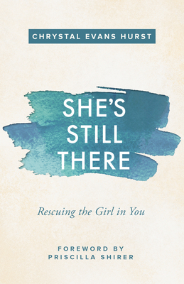 She's Still There: Rescuing the Girl in You By Chrystal Evans Hurst Cover Image