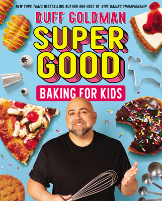Super Good Baking for Kids By Duff Goldman Cover Image