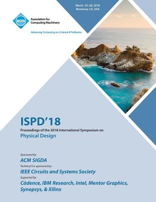 Ispd '18: Proceedings of the 2018 International Symposium on Physical Design Cover Image