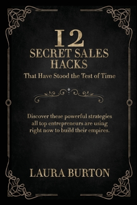 12 Secret Sales Hacks: That Have Stood The Test Of Time By Laura Burton Cover Image