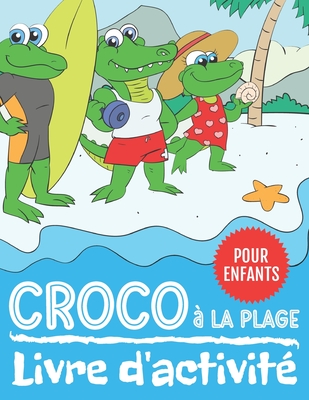 Croco à La Plage Livre d'activité: 60 Pages d'activité de Relier les Points et Coloriage pour les Enfants de 4 à 8 Ans By Nullpixel Press Cover Image