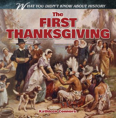 The First Thanksgiving (What You Didn't Know about History) By Kathleen Connors Cover Image