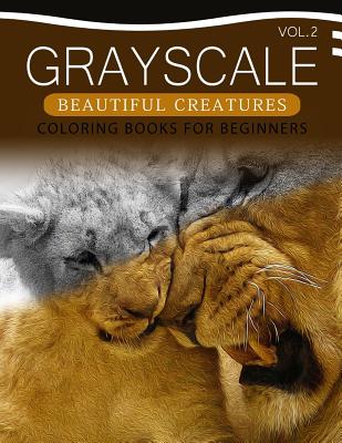 Grayscale Beautiful Creatures Coloring Books for Beginners Volume 2: The Grayscale Fantasy Coloring Book: Beginner's Edition