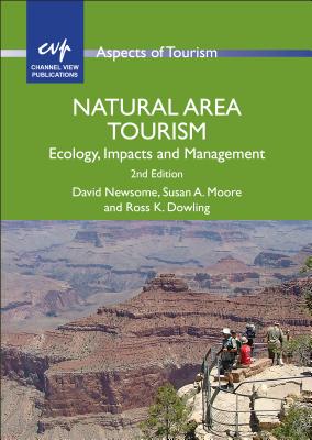 Natural Area Tourism: Ecology, Impacts and Management (Aspects of Tourism #58) By David Newsome, Susan A. Moore, Ross K. Dowling Cover Image