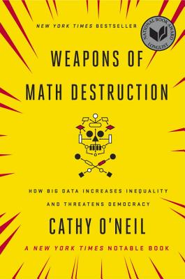 Weapons of Math Destruction: How Big Data Increases Inequality and Threatens Democracy Cover Image