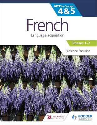 French for the Ib Myp 4&5 (Phases 1-2): By Concept: Hodder Education Group
