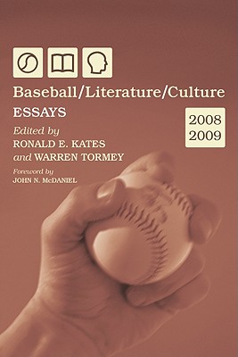 Baseball/Literature/Culture: Essays, 2008-2009 (Baseball in Literature and American Culture Conference #5) By Ronald E. Kates (Editor), Warren Tormey (Editor) Cover Image