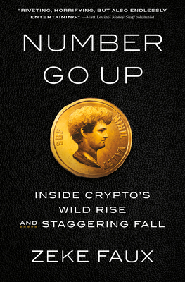 Number Go Up: Inside Crypto's Wild Rise and Staggering Fall By Zeke Faux Cover Image
