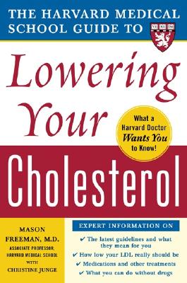 The Harvard Medical School Guide to Lowering Your Cholesterol (Harvard Medical School Guides) By Mason Freeman, Christine Junge Cover Image