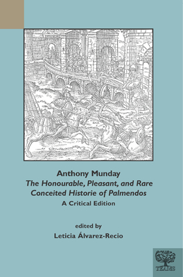 Anthony Munday: The Honourable, Pleasant, and Rare Conceited Historie of Palmendos: A Critical Edition with an Introduction, Critical Cover Image