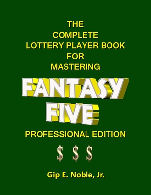 The Complete Lottery Player Book for Mastering FANTASY FIVE: Professional Edition Cover Image