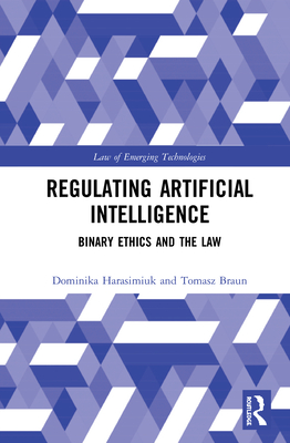 Regulating Artificial Intelligence: Binary Ethics and the Law Cover Image