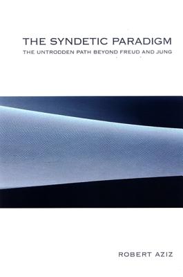 The Syndetic Paradigm: The Untrodden Path Beyond Freud and Jung By Robert Aziz Cover Image