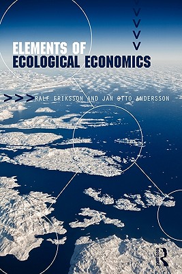 Elements of Ecological Economics By Jan Otto Andersson, Ralf Eriksson Cover Image