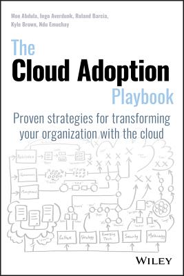 The Cloud Adoption Playbook: Proven Strategies for Transforming Your Organization with the Cloud By Moe Abdula, Ingo Averdunk, Roland Barcia Cover Image