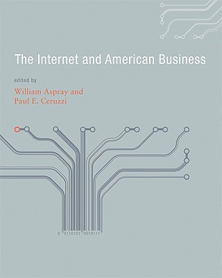 The Internet and American Business (History of Computing) By William Aspray (Editor), Paul E. Ceruzzi (Editor) Cover Image
