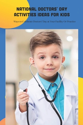 National Doctors' Day Activities Ideas for Kids: Ways to Celebrate Doctors' Day at Your Facility Or Practice: Craft about National Doctors' Day Cover Image