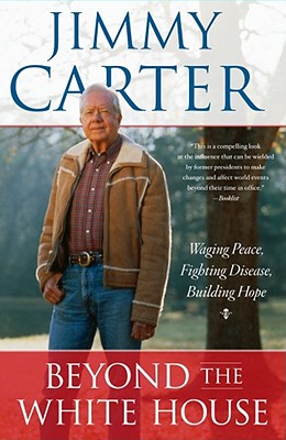 Beyond the White House: Waging Peace, Fighting Disease, Building Hope Cover Image