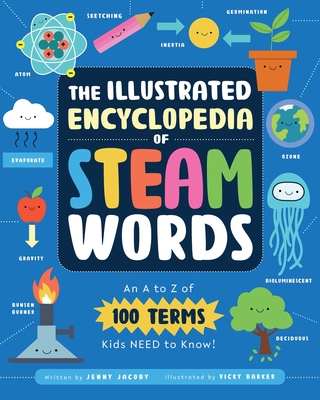 The Illustrated Encyclopedia of STEAM Words: An A to Z of 100 Terms Kids Need to Know! Cover Image
