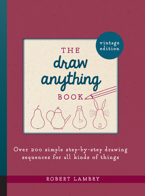 The Draw Anything Book: Over 200 Simple Step-by-Step Drawing Sequences for All Kinds of Things Cover Image