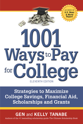 1001 Ways to Pay for College: Strategies to Maximize Financial Aid, Scholarships and Grants By Gen Tanabe, Kelly Tanabe Cover Image