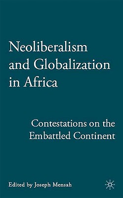 Neoliberalism and Globalization in Africa: Contestations from the Embattled Continent By J. Mensah Cover Image
