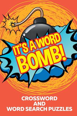 It's A Word Bomb!: Crossword and Word Search Puzzles By Speedy Publishing Cover Image