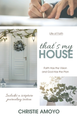 That's My House: Faith Has the Vision and God Has the Plan (Life of Faith) Cover Image