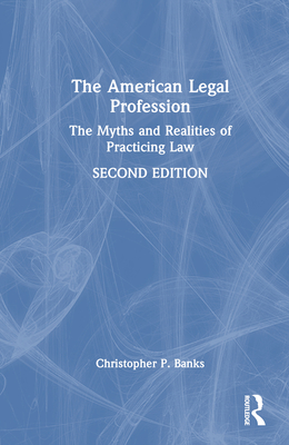 The American Legal Profession: The Myths and Realities of Practicing Law Cover Image