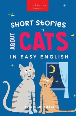 Short Stories About Cats in Easy English: 15 Purr-fect Cat Stories for English Learners (A2-B2 CEFR) (English Language Readers #1)