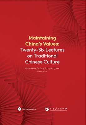 Maintaining China’s Values: Twenty-Six Lectures on Traditional Chinese Culture By Zuoyi Gu, Yongning Zhong (Editor) Cover Image