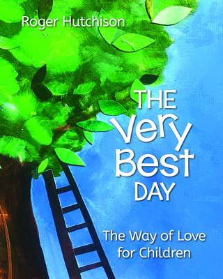 The Very Best Day: The Way of Love for Children By Roger Hutchison, Jerusalem Jackson Greer (Foreword by) Cover Image