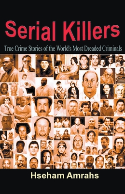 Serial Killers: True Crime Stories of the World's Most Dreaded Criminals By Hseham Amrahs Cover Image