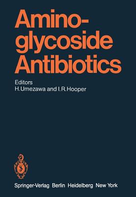 Aminoglycoside Antibiotics (Handbook of Experimental Pharmacology #62) By Hamao Umezawa (Editor), Irving R. Hooper (Contribution by), Y. Ito (Contribution by) Cover Image