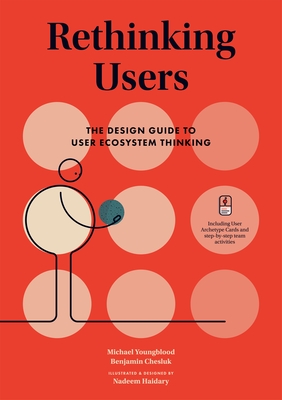 Rethinking Users: The Design Guide to User Ecosystem Thinking By Michael Youngblood, Benjamin J. Chesluk, Nadeem Haidary (Illustrator) Cover Image