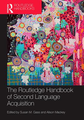 The Routledge Handbook of Second Language Acquisition (Routledge Handbooks in Applied Linguistics)