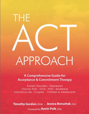 ACT Approach: A Comprehensive Guide for Acceptance and Commitment Therapy Cover Image