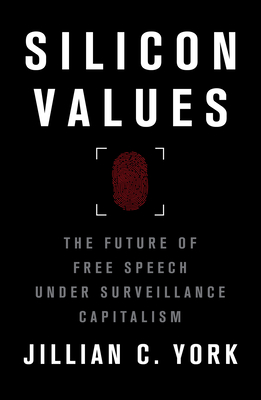 Silicon Values: The Future of Free Speech Under Surveillance Capitalism By Jillian C. York Cover Image