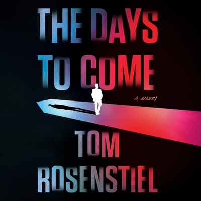 The Days to Come By Tom Rosenstiel, David Colacci (Read by) Cover Image