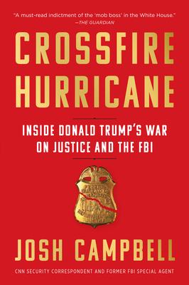 Crossfire Hurricane: Inside Donald Trump's War on Justice and the FBI By Josh Campbell Cover Image