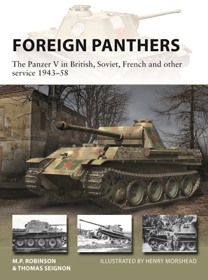 Foreign Panthers: The Panzer V in British, Soviet, French and other service 1943–58 (New Vanguard) By Thomas Seignon, M.P. Robinson, Henry Morshead (Illustrator) Cover Image