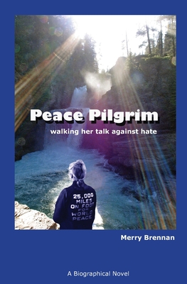 Peace Pilgrim: walking her talk against hate By Merry Brennan Cover Image