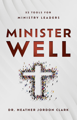 Minister Well: 52 Tools for Ministry Leaders By Heather Jordon Clark Cover Image